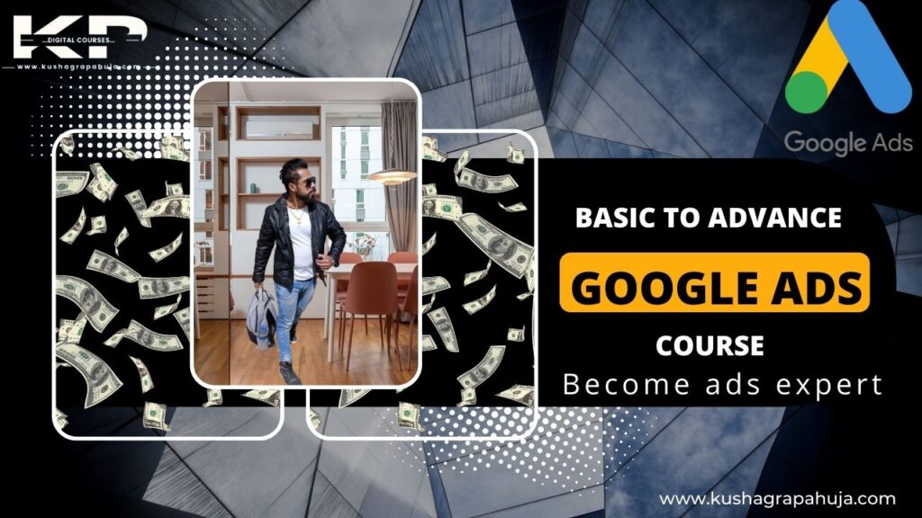 Google ads course kushagra pahuja